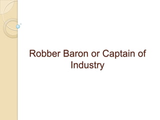 Robber Baron or Captain of Industry 