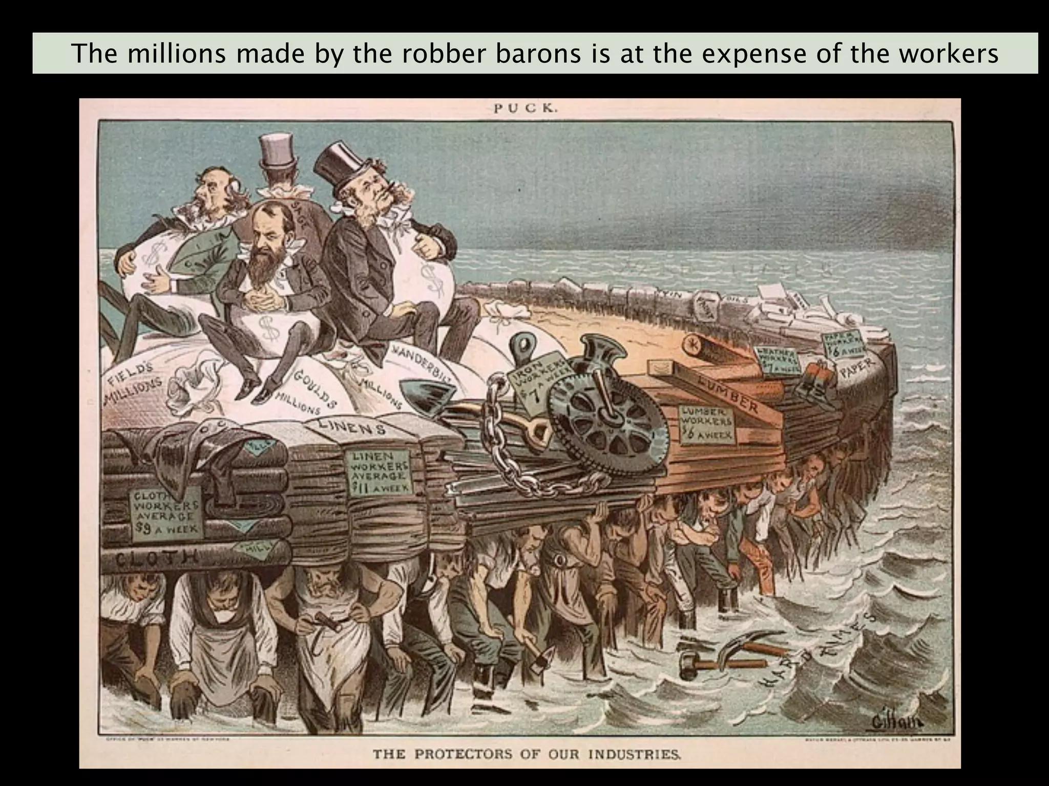 The millions made by the robber barons is at the expense of the workers
 