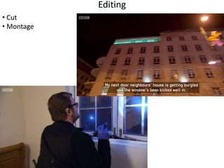 Editing 
• Cut 
• Montage 
 