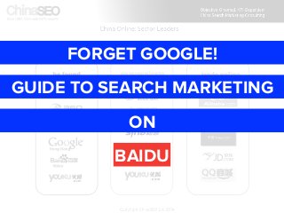 FORGET GOOGLE!
ON
BAIDU
GUIDE TO SEARCH MARKETING
 