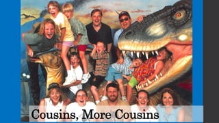 Cousins, More Cousins
 