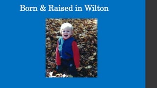 Born & Raised in Wilton
 