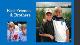 Best Friends
& Brothers
 
