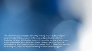 The Future of Entrepreneurship: Trends to Watch in 2025 | PPT