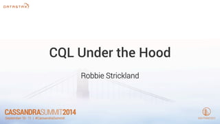 CQL Under the Hood 
Robbie Strickland 
 