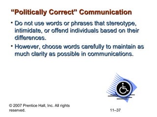 © 2007 Prentice Hall, Inc. All rights
reserved. 11–37
““Politically Correct” CommunicationPolitically Correct” Communicati...