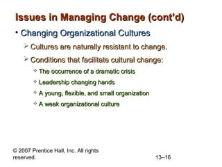 © 2007 Prentice Hall, Inc. All rights
reserved. 13–16
Issues in Managing Change (cont’d)Issues in Managing Change (cont’d)...