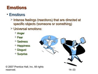 © 2007 Prentice Hall, Inc. All rights
reserved. 14–33
EmotionsEmotions
• EmotionsEmotions
 Intense feelings (reactions) t...