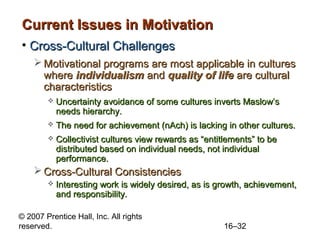 © 2007 Prentice Hall, Inc. All rights
reserved. 16–32
Current Issues in MotivationCurrent Issues in Motivation
• Cross-Cul...