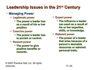 © 2007 Prentice Hall, Inc. All rights
reserved. 17–32
Leadership Issues in the 21Leadership Issues in the 21stst
CenturyCe...