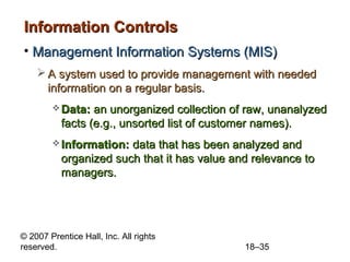 © 2007 Prentice Hall, Inc. All rights
reserved. 18–35
Information ControlsInformation Controls
• Management Information Sy...
