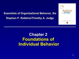 Chapter 2   Foundations of  Individual Behavior Essentials of Organizational Behavior, 9/e Stephen P. Robbins/Timothy A. Judge 
