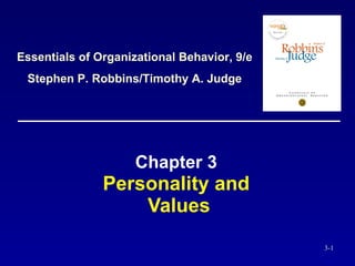 Chapter 3   Personality and  Values Essentials of Organizational Behavior, 9/e Stephen P. Robbins/Timothy A. Judge 