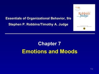 Emotions and Moods  Chapter 7 Essentials of Organizational Behavior, 9/e Stephen P. Robbins/Timothy A. Judge 