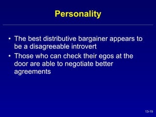Personality The best distributive bargainer appears to be a disagreeable introvert Those who can check their egos at the door are able to negotiate better agreements 