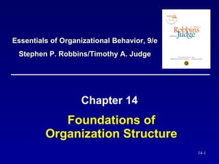 Foundations of Organization Structure Chapter 14 Essentials of Organizational Behavior, 9/e Stephen P. Robbins/Timothy A. Judge 
