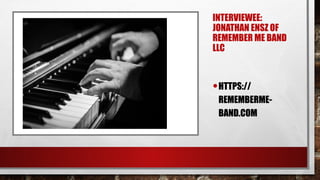 INTERVIEWEE:
JONATHAN ENSZ OF
REMEMBER ME BAND
LLC
•HTTPS://
REMEMBERME-
BAND.COM
 