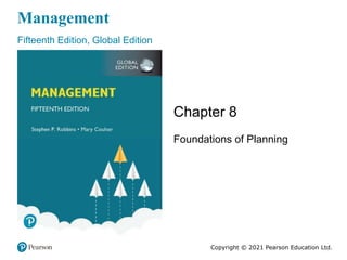 Management
Fifteenth Edition, Global Edition
Chapter 8
Foundations of Planning
Copyright © 2021 Pearson Education Ltd.
 