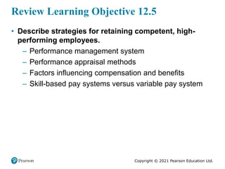 Copyright © 2021 Pearson Education Ltd.
Review Learning Objective 12.5
• Describe strategies for retaining competent, high...