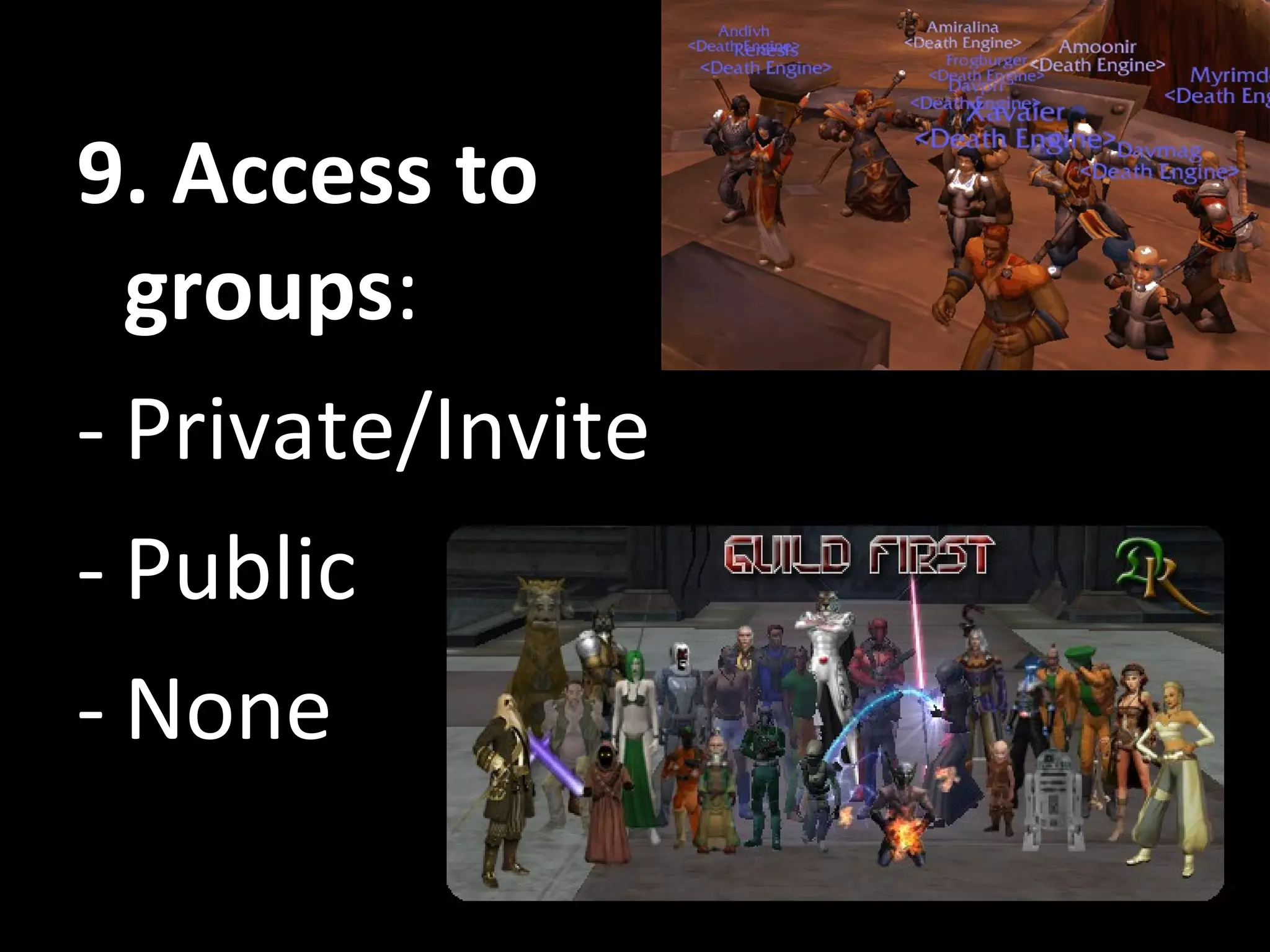 9. Access to groups : Private/Invite Public None 