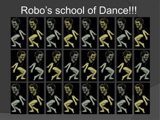 Robo’s school of Dance!!!