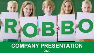 ROBBO
November 2017
COMPANY PRESENTATION
2020
 