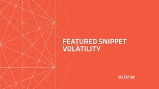 FEATURED SNIPPET
VOLATILITY
@STATrob
 