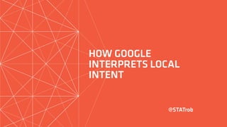 SearchLove London 2018 - Rob Bucci - How Distance and Intent Shape a Local Pack