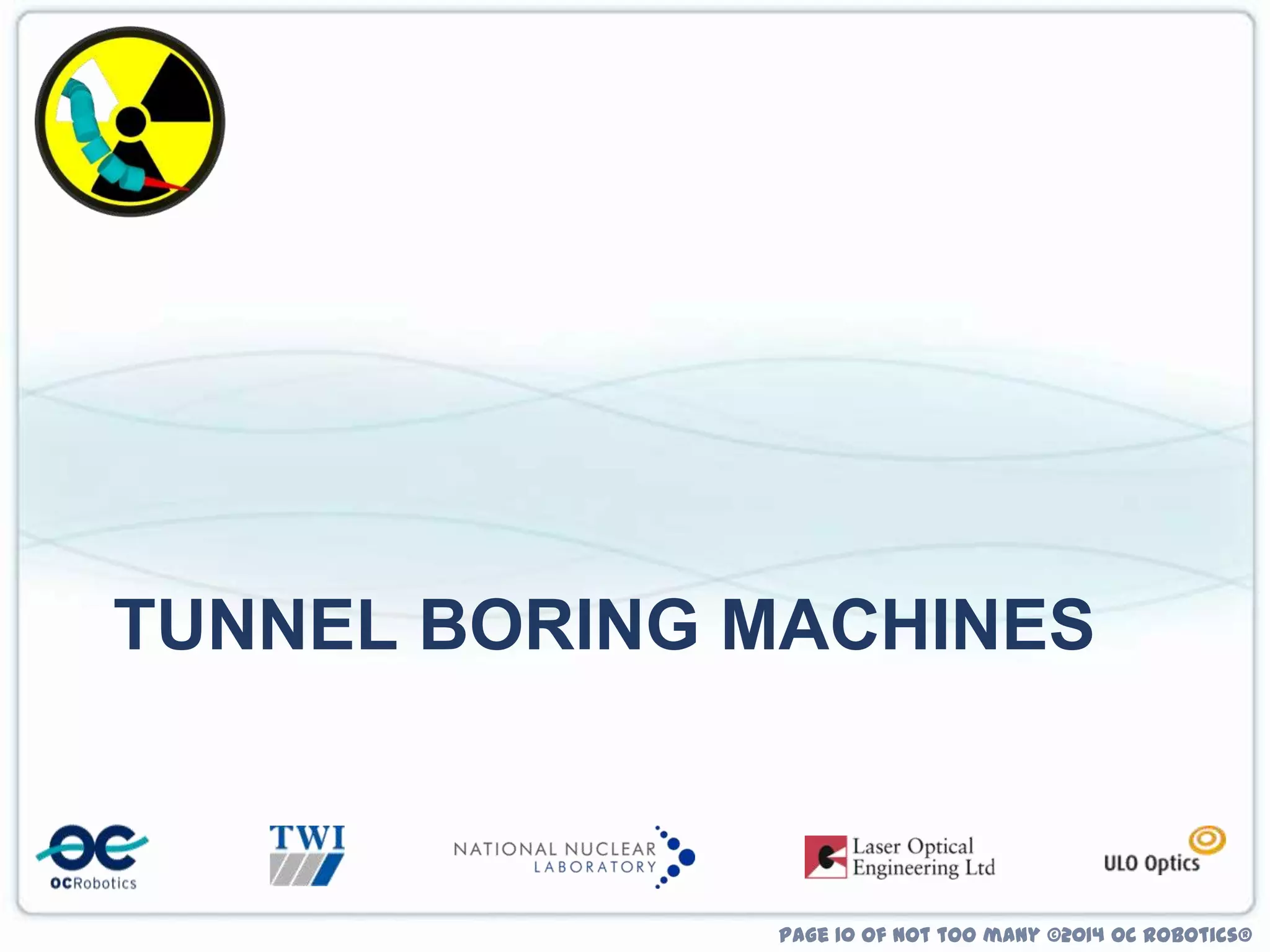 TUNNEL BORING MACHINES

Page 10 of not too many ©2014 OC Robotics®

 