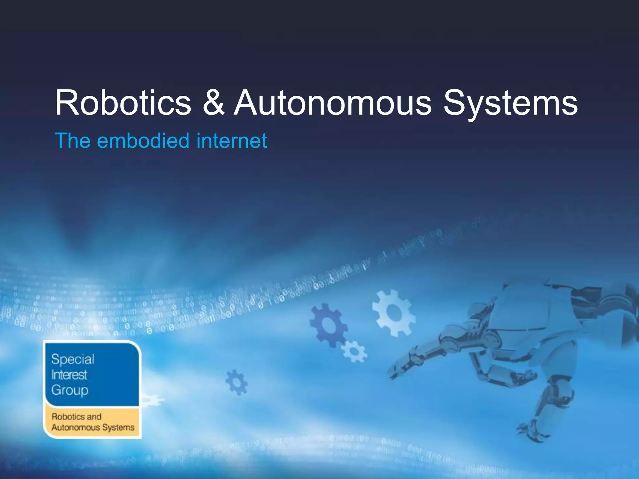 Robotics & Autonomous Systems
The embodied internet

 