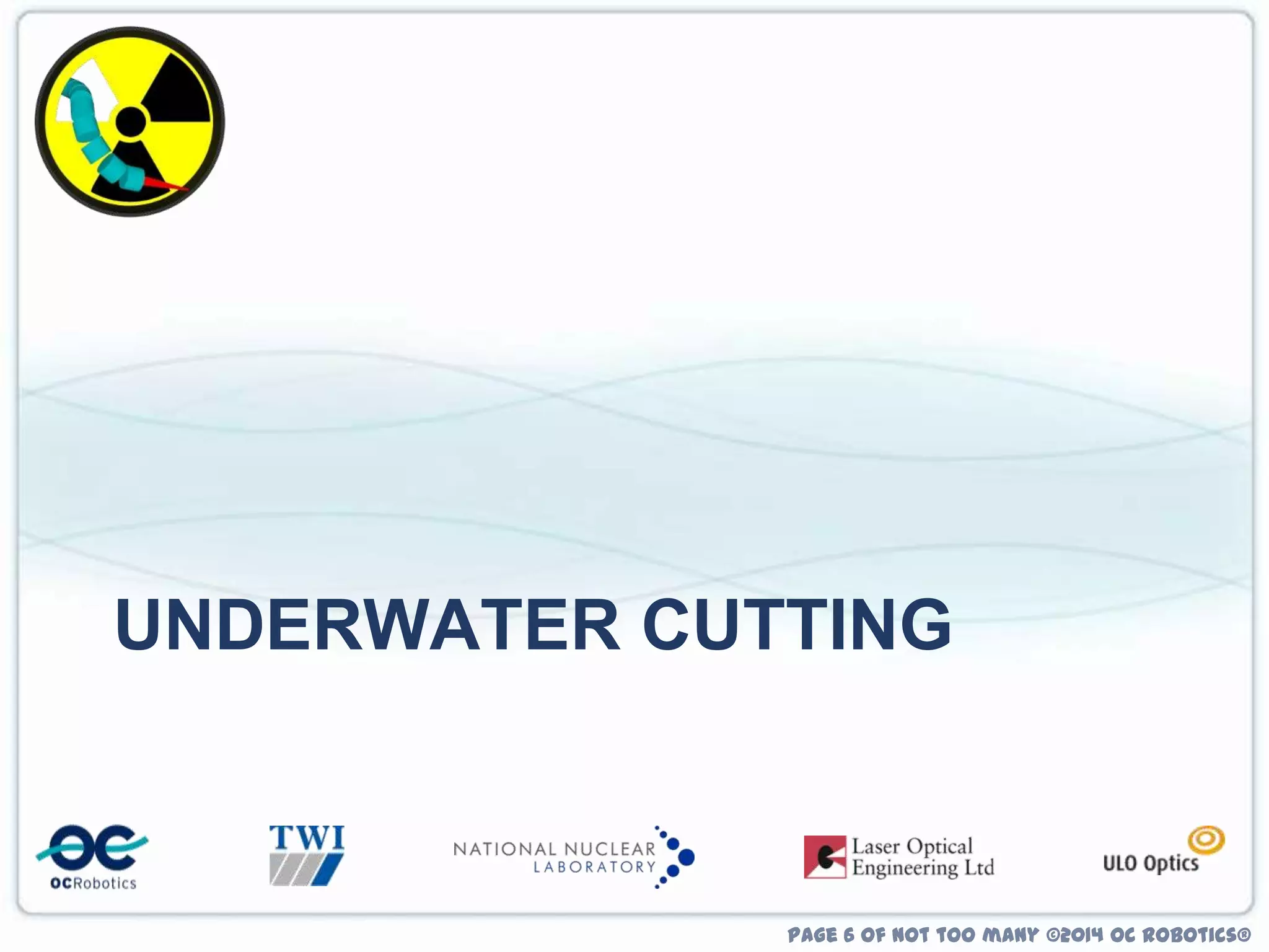 UNDERWATER CUTTING

Page 6 of not too many ©2014 OC Robotics®

 