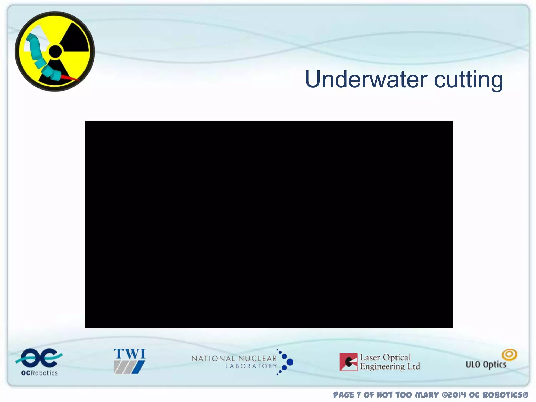 Underwater cutting

Page 7 of not too many ©2014 OC Robotics®

 