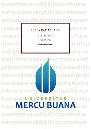 ROBBY RAMADHAN.H
41115210029
Teknik Sipil’15
Mekanika Bahan
 