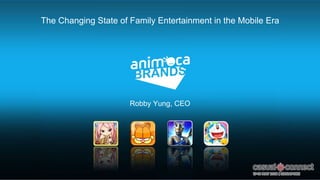 Robby Yung, CEO
The Changing State of Family Entertainment in the Mobile Era
 