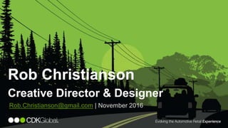 1
Rob.Christianson@gmail.com | November 2016
Rob Christianson
Creative Director & Designer
 
