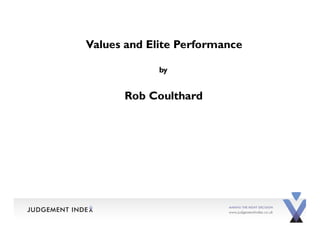 Values and Elite Performance
by
Rob Coulthard
 