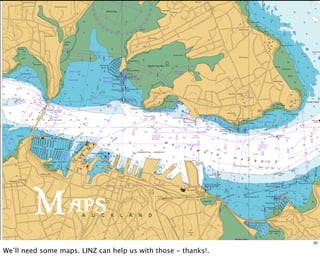 www.linz.govt.nz
Maps
20
We’ll need some maps. LINZ can help us with those - thanks!.
 