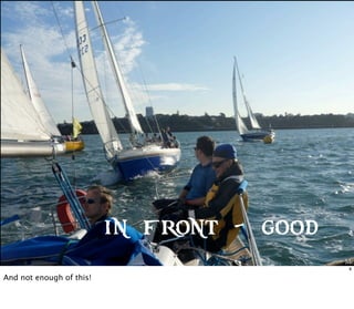 Me
in f ront - =good
8
And not enough of this!
 