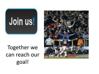 Together we
can reach our
goal!

 