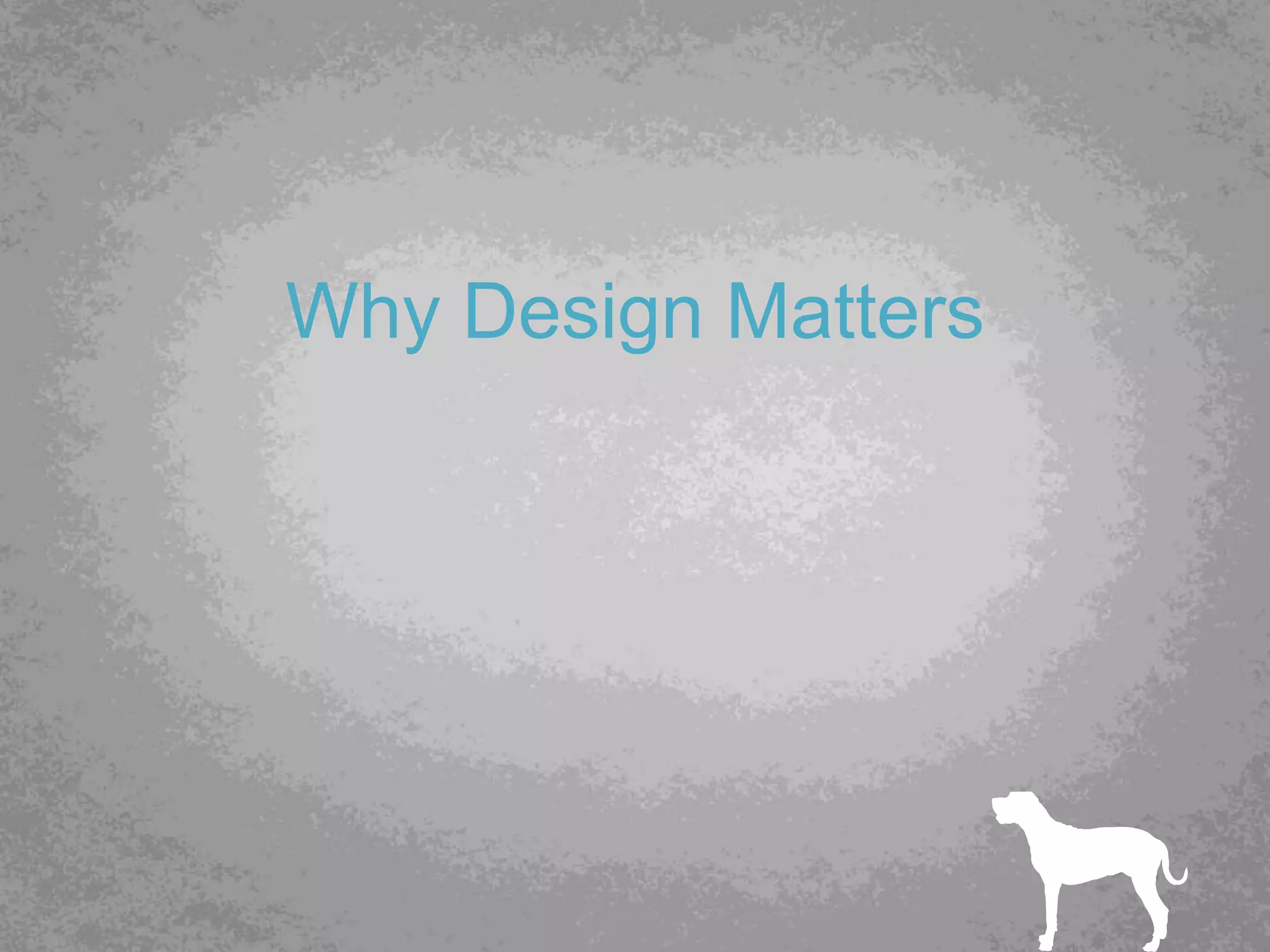 Why Design Matters
 