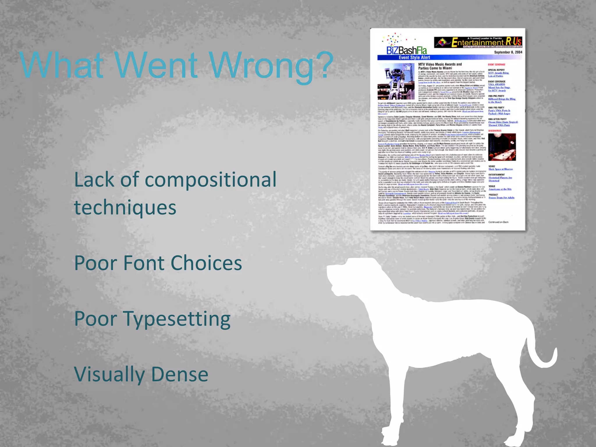 What Went Wrong?

  Lack of compositional
  techniques

  Poor Font Choices

  Poor Typesetting

  Visually Dense
 