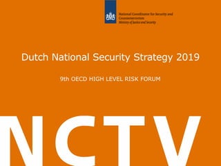 Dutch National Security Strategy 2019
9th OECD HIGH LEVEL RISK FORUM
 