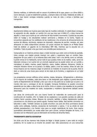 Seamos realistas, si realmente está en vencer el problema de la ropa, pasar a un clima cálido y correr desnudo. La piel es totalmente gratuito, y siempre estar a la moda. Hablando de estilo, el midi y maxi tienen ventajas evidentes cuando se trata de robo y armas o bombas que transportan. 
MUEBLES GRATIS 
Apartamento lobbies son buenos para todo tipo de muebles ordenado. Si usted desea conseguir la suposición de ello, alquilar un camión (no uno que dice que U-HAUL-IT u otras marcas de alquiler) y hacer que el pick-up con uniformes de tipo hombre movimiento. Cuando las escuelas están en huelga y los estudiantes realizan seminarios y debates en la noche, Yippies se encuentran pasando por los vestíbulos de las residencias y los armarios de almacenamiento de acarreo de sillones, escritorios, equipos de impresión, máquinas de escribir, mimeos, etc para almacenar en nidos subterráneos secretos. Un grupo nervioso de Yippies en el Medio Oeste trató de deslizar un gigante de la informática IBM 360, mientras que la escuela era un torbellino. Todo el poder a los que traen una carretilla para sentarse-ins. 
Compruebe en un hotel de primera clase o motel recordar que vestir como el fondo de pantalla. Lleve consigo una maleta grande maniquí con usted y registrarse bajo un nombre falso. Asegúrese de que usted y no el botones lleva este bolso. Usar a los demás como un señuelo. Cuando entras en la habitación, tomar todo lo que puedes meter en la maleta: radio, series de televisión (incluso si se cuenta con un enchufe especial que se puede cortar con un cuchillo y reemplazar el cable), mantas, papel higiénico, vasos, toallas, sábanas, lámparas, (olvide la imitación Winslow Homer en la pared) a la Biblia, jabón y tirar las mantas. Antes de salir (las horas impares son los mejores) colgar el cartel de no molestar en el pomo de la puerta. Esto le dará un extra de unas horas para vencer al otro lado de la frontera, o registrarse en un hotel nuevo. 
Los propietarios renovar edificios echan estufas, mesas, lámparas, refrigeradores y alfombras. En la mayoría de ciudades, cada área tiene un día designado para objetos a granel descarte. Llame al Departamento de Sanidad y dice que vive en esa parte de la ciudad que se pone a la mierda más caro y averiguar el día de recogida. Compras fantásticas se pueden encontrar paseando por las calles a altas horas de la noche. Echa un vistazo a las espaldas de los grandes almacenes para los modelos de suelo, escaparates y mobiliario ligeramente dañado siendo desechados. 
Las obras de construcción son una buena fuente de materiales de construcción para la construcción de muebles. (Por no hablar de los explosivos.) Los grandes carretes de cable de madera hacen grandes mesas. Bloques de cemento, ladrillos y tablas rápidamente pueden convertirse en una librería que parece agudo. Puertas hacen tablas. Nail barriles convierten en taburetes o sillas. También siempre se puede encontrar una serie de otros suministros dando vuelta como cableada, tuberías, accesorios de iluminación y cascos. Y no se olvide de esas señales parpadeantes y los faroles rojos para su propio espectáculo de luces. Esos negros quemadores alimentados con aceite están bien para cocinar, aunque bengalas de humo, y la carretera son la inflamación para la fabricación de bombas de dinamita falsos. 
TRANSPORTE GRATIS AUTOSTOP 
Sin duda una de las maneras más limpias de llegar a donde quieres ir para nada es ningún problema. En la ciudad es un broche de presión real. Sólo posicionarse en una concurrida  