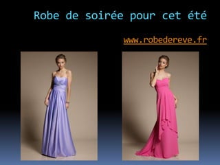 Robe de soirée pour cet été
              www.robedereve.fr
 