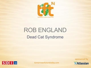 ROB ENGLAND
Dead Cat Syndrome
 