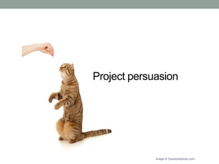 Project persuasion
image © Canstockphoto.com
 