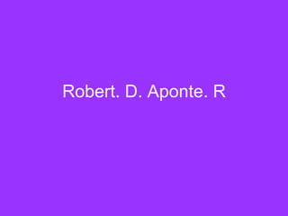 Robert. D. Aponte. R 