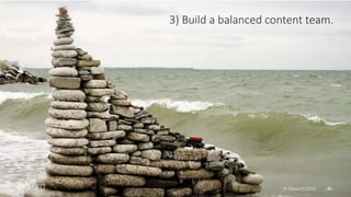 62©2014 Skyword© Skyword 2015 ‹#›
3) Build a balanced content team.
 