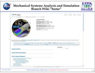 Mechanical Systems Analysis and Simulation
                           Branch Wiki “home”




December 2010           NASA Goddard Space Flight Center • Enabling the “Reality of Tomorrow”   21
 