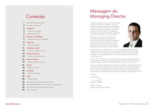 Conteúdo 
Mensagem do 
Managing Director 
Cautela foi a palavra de ordem para empresas durante 
o ano de 2014. Não por coincidência – os últimos 
meses foram atípicos, marcados por grandes eventos, 
além de transformações sociais e econômicas. Mesmo 
mantendo contratações e substituições, as empresas 
buscaram mudanças: tornaram-se mais exigentes, 
valorizando novos perfis de profissionais e readaptando 
suas estruturas para ganhar mais competitividade. 
Algo, porém, não mudou no cenário brasileiro: 
a importância das pessoas nas organizações. 
Na busca incessante por resultados e produtividade, 
as empresas cada vez mais investem em atração, 
desenvolvimento e retenção de talentos. Ter uma 
equipe de alta performance tornou-se questão de 
sobrevivência para companhias de todos os portes. 
Bons profissionais, com perfis técnicos e comportamentais aliados às necessidades das 
empresas, vêm sendo valorizados. Uma queixa frequente de RHs e gestores é o assédio 
do mercado aos seus talentos internos. Por outro lado, continua sendo um desafio atrair 
candidatos – e a contraproposta ainda é um fantasma que prejudica muitas potenciais 
contratações no país. 
Por essa razão, é importante que as empresas avaliem o pacote de remuneração oferecido 
aos seus profissionais. Oferecer um salário competitivo em relação à média do mercado é um 
passo essencial para melhorar a atratividade de qualquer negócio, mas não é o único. 
É por esse motivo que a Robert Half busca, a cada ano, apresentar um Salary Guide com mais 
conteúdo de qualidade. O objetivo é fornecer dados que sejam úteis a candidatos e gestores. 
Além de trazer informações atualizadas sobre salários em 8 áreas diferentes, este material 
traz um panorama aprofundado sobre as principais tendências em contratação, cargos mais 
aquecidos, perfis comportamentais valorizados, além de conselhos e dicas de gestão e carreira. 
Boa leitura! 
Atenciosamente, 
Fernando Mantovani 
Managing Director Robert Half Brasil 
Mensagem do Managing Director 
Como usar o Salary Guide 
Introdução 
Cenário de contratações 
Tendências para 2015 
Finanças e contabilidade 
Salários em Finanças e Con tabilidade 
Engenharia 
Salários em Engenharia 
Marketing e Vendas 
Salários em Marketing e Vendas 
Mercado Financeiro 
Salários no Mercado Financeiro 
Recursos Humanos 
Salários em Recursos Humanos 
Seguros 
Salários em Seguros 
Tecnologia 
Salários em Tecnologia 
Legal 
Salários em Legal 
Inglês: falta de fluência é desafio para o mercado 
DICAS PARA GESTORES: Os riscos de fazer uma contraproposta 
Por que ter uma estrutura flexível de recrutamento? 
Sobre a Robert Half 
1 
2 
3 
3 
3 
5 
6 
8 
9 
11 
12 
13 
14 
18 
19 
21 
22 
24 
25 
27 
28 
32 
33 
34 
35 
roberthalf.com.br Robert Half • 2015 Salary Guide 1 
 